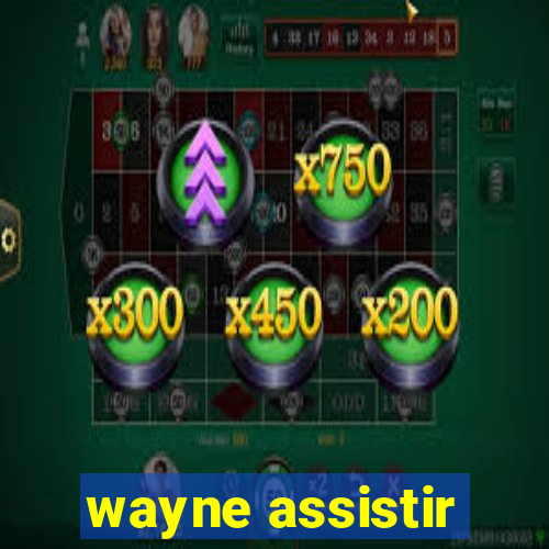 wayne assistir